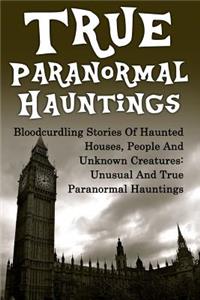 True Paranormal Hauntings