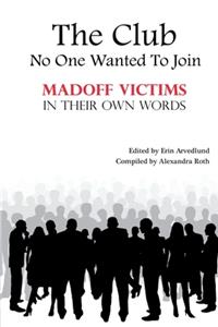 Club No One Wanted To Join - Madoff Victims In Their Own Words