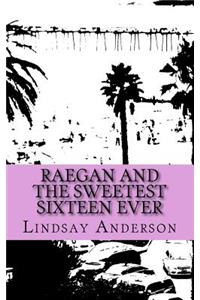 Raegan and the Sweetest Sixteen Ever