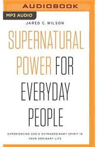 Supernatural Power for Everyday People