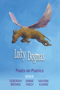Lofty Dogmas: Poets on Poetics