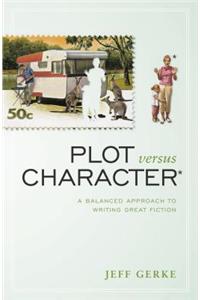 Plot Versus Character: A Balanced Approach to Writing Great Fiction