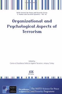 Organizational and Psychological Aspects of Terrorism: v. 43 (NATO Science for Peace and Security Series E: Human and Societal Dynamics)