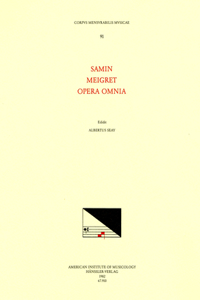 CMM 91 Wulfran Samin and Meigret, Opera Omnia, Edited by Albert Seay