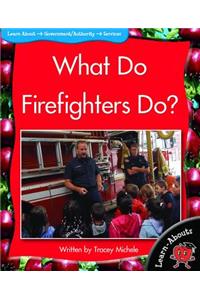 What Do Firefighters Do?