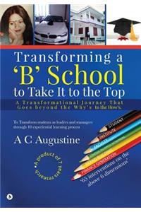 Transforming a 'B' School to Take It to the Top