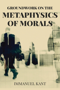 Groundwork on the Metaphysics of Morals