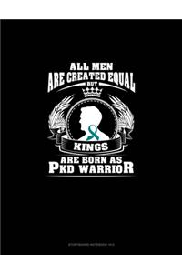 All Men Are Created Equal But KINGS Are Born as PKD Warrior
