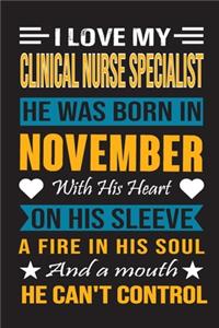 I Love My Clinical Nurse Specialist He Was Born In November With His Heart On His Sleeve A Fire In His Soul And A Mouth He Can't Control