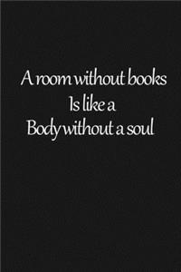 A room without books is like a body without a soul