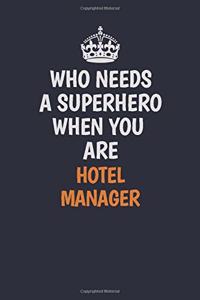 Who Needs A Superhero When You Are Hotel Manager: Career journal, notebook and writing journal for encouraging men, women and kids. A framework for building your career.