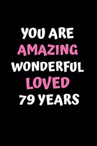 You Are Amazing Wonderful Loved 79 Years