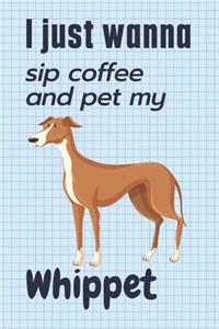 I just wanna sip coffee and pet my Whippet