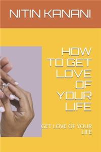 How to Get Love of Your Life