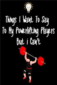 Things I want To Say To My Powerlifting Players But I Can't