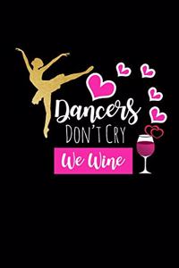 Dancers Don't Cry We Wine: Funny Gag Gifts for Her, Unique Gifts For Dancers Who Have Everything, Small Lined Diary