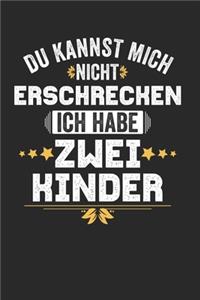 Du kannst mich nicht Erschrecken ich habe zwei Kinder