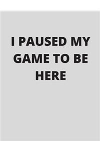 I Paused My Game to Be Here