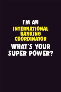 I'M An International Banking Coordinator, What's Your Super Power?