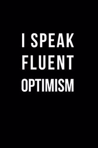I Speak Fluent Optimism
