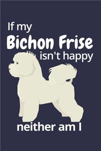 If my Bichon Frise isn't happy neither am I
