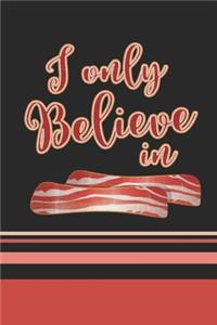 I Only Believe In Bacon