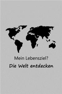 Mein Lebensziel? Die Welt entdecken