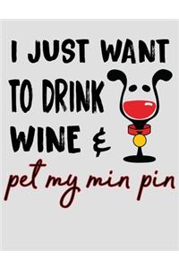 I Just Want to Drink Wine & Pet My Min-Pin