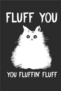 Fluff You You Fluffin' Fluff