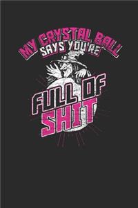 My Crystal Ball Says You're Full Of Shit