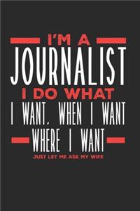 I'm a Journalist I Do What I Want, When I Want, Where I Want. Just Let Me Ask My Wife
