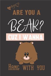 Are you a Bear? Cuz i wanna hang with you