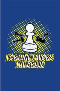 Fortune Favors The Brave