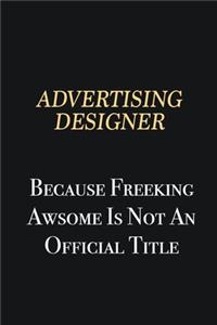 Advertising Designer Because Freeking Awsome is not an official title