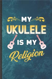 My Ukulele Is My Religion