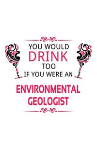 You Would Drink Too If You Were An Environmental Geologist