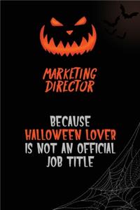 Marketing Director Because Halloween Lover Is Not An Official Job Title