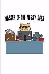 Master Of The Messy Desk