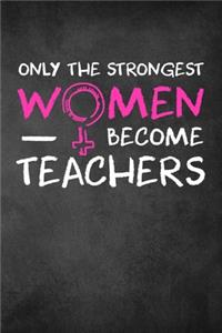 Only the Strongest Women Become Teachers