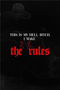 This Is My Hell Bitch, I Make The Rules