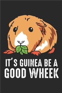 It's Guinea Be A Good Wheek