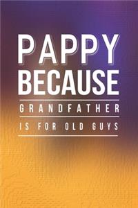 Pappy Because Grandfather Is For Old Guys