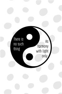 There Is No Such Thing As Harmony With Light Only
