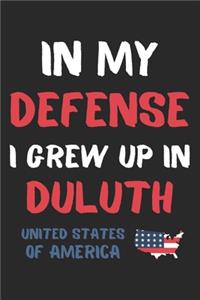 In My Defense I Grew Up In Duluth United States Of America
