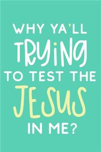 Why Ya'll Trying To Test The Jesus In Me?