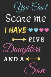 You Can't Scare Me I Have five Daughters And A Son