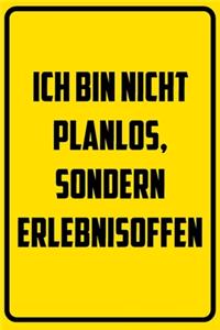 Ich bin nicht planlos, sondern erlebnisoffen.