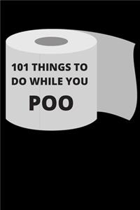 101 Things To Do While You Poo - Gag Gift Journal: Blank Lined Notebook Funny Gag Gift Journal For Friend Family Coworker Brother Sister Dad Mom