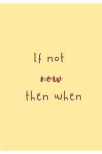 If not now then when