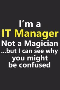 I'm a IT Manager Not A Magician But I Can See Why You Might Be Confused